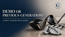 Golf drivers and irons for a demo and previous-generation club buying guide